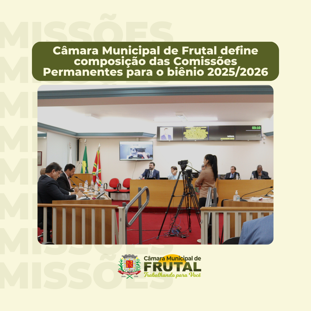 Câmara Municipal de Frutal define composição das Comissões Permanentes para o biênio 2025/2026